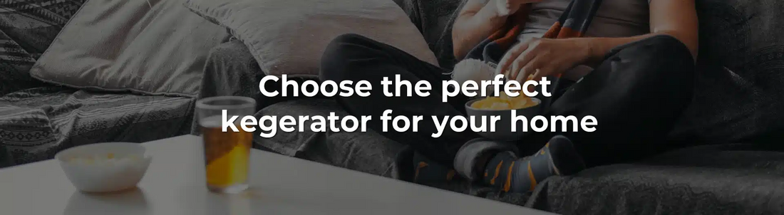 Choose the perfect kegerator for your home
